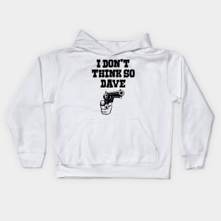 I Don't Think So Dave Kids Hoodie